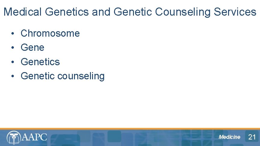 Medical Genetics and Genetic Counseling Services • • Chromosome Genetics Genetic counseling Medicine 21