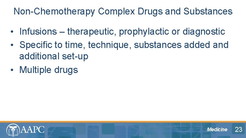 Non-Chemotherapy Complex Drugs and Substances • Infusions – therapeutic, prophylactic or diagnostic • Specific