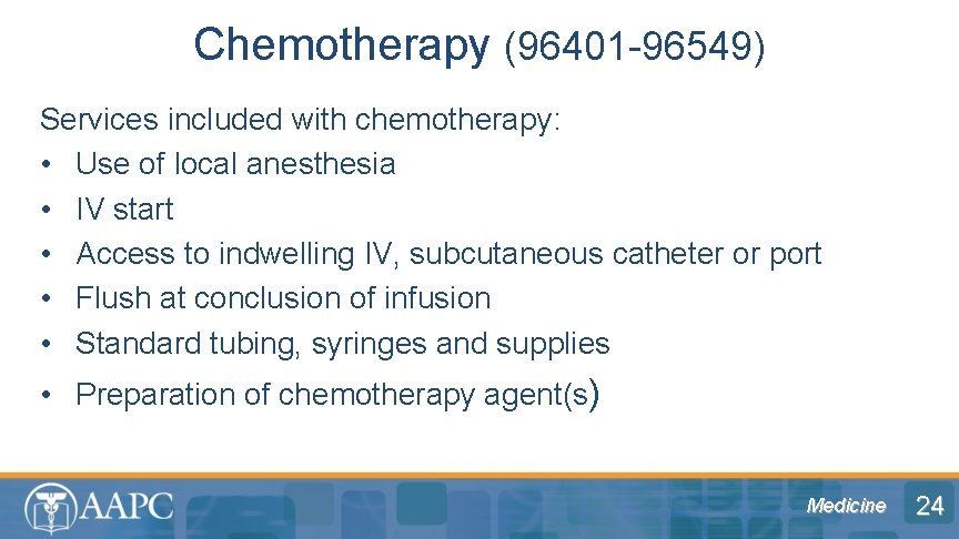 Chemotherapy (96401 -96549) Services included with chemotherapy: • Use of local anesthesia • IV