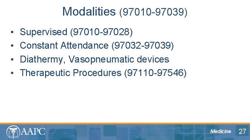 Modalities (97010 -97039) • • Supervised (97010 -97028) Constant Attendance (97032 -97039) Diathermy, Vasopneumatic