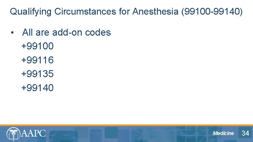 Qualifying Circumstances for Anesthesia (99100 -99140) • All are add-on codes +99100 +99116 +99135