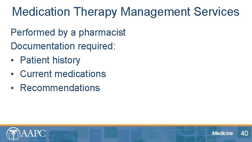 Medication Therapy Management Services Performed by a pharmacist Documentation required: • Patient history •