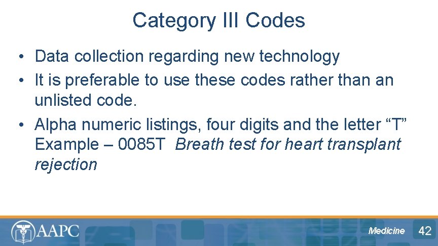 Category III Codes • Data collection regarding new technology • It is preferable to