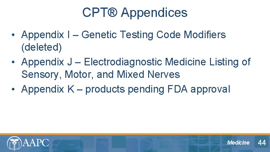 CPT® Appendices • Appendix I – Genetic Testing Code Modifiers (deleted) • Appendix J