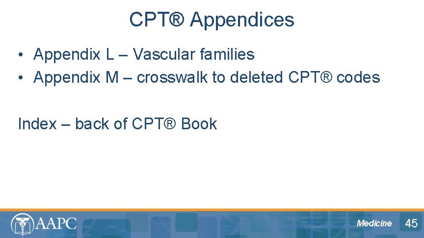 CPT® Appendices • Appendix L – Vascular families • Appendix M – crosswalk to