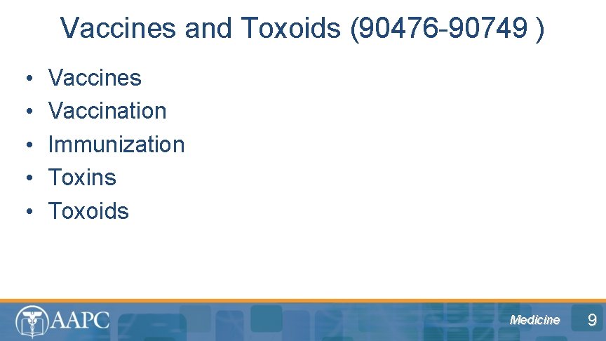 Vaccines and Toxoids (90476 -90749 ) • • • Vaccines Vaccination Immunization Toxins Toxoids