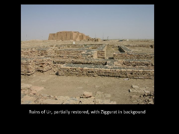 Ruins of Ur, partially restored, with Ziggurat in backgound Ruins of Ur, partially restored, with Ziggurat in backgound