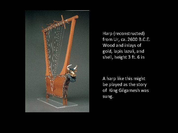 Harp (reconstructed) from Ur, ca. 2600 B. C. E. Wood and inlays of gold, Harp (reconstructed) from Ur, ca. 2600 B. C. E. Wood and inlays of gold,