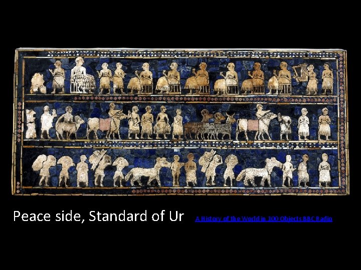 Peace side, Standard of Ur A History of the World in 100 Objects BBC Peace side, Standard of Ur A History of the World in 100 Objects BBC