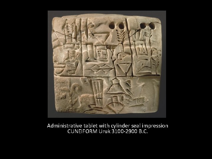 Administrative tablet with cylinder seal impression CUNEIFORM Uruk 3100 -2900 B. C. Administrative tablet with cylinder seal impression CUNEIFORM Uruk 3100 -2900 B. C.