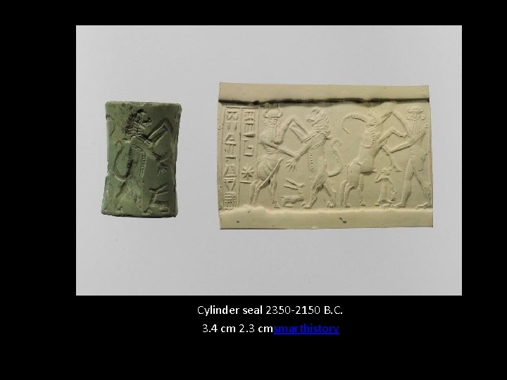Cylinder seal 2350 -2150 B. C. 3. 4 cm 2. 3 cmsmarthistory Cylinder seal 2350 -2150 B. C. 3. 4 cm 2. 3 cmsmarthistory