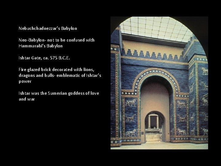 Nebuchchadnezzar’s Babylon Neo-Babylon- not to be confused with Hammurabi’s Babylon Ishtar Gate, ca. 575 Nebuchchadnezzar’s Babylon Neo-Babylon- not to be confused with Hammurabi’s Babylon Ishtar Gate, ca. 575
