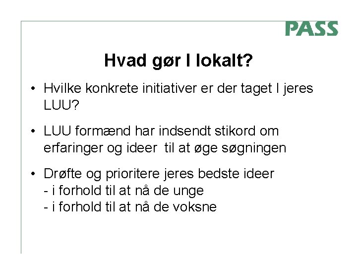 Hvad gør I lokalt? • Hvilke konkrete initiativer er der taget I jeres LUU?