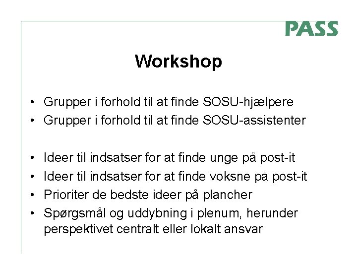 Workshop • Grupper i forhold til at finde SOSU-hjælpere • Grupper i forhold til