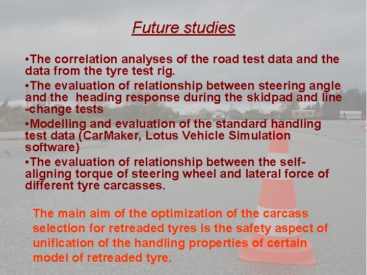 Future studies • The correlation analyses of the road test data and the data