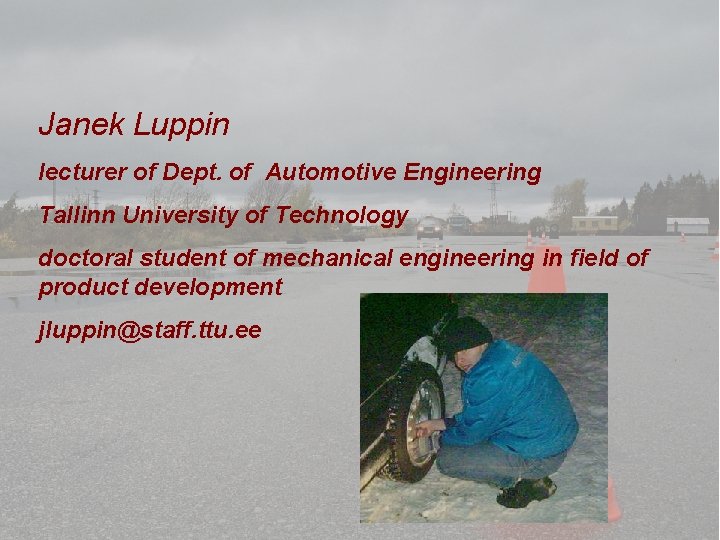 Janek Luppin lecturer of Dept. of Automotive Engineering Tallinn University of Technology doctoral student