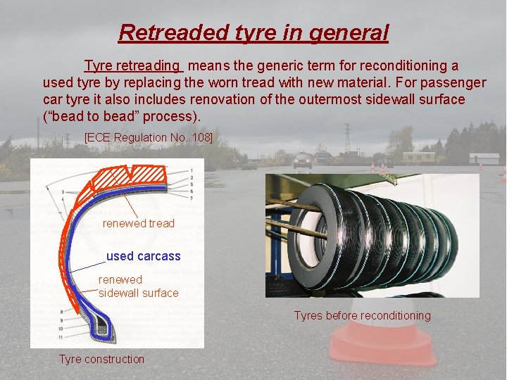 Retreaded tyre in general Tyre retreading means the generic term for reconditioning a used