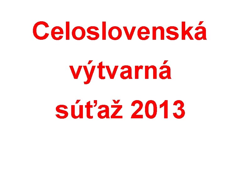  Celoslovenská výtvarná súťaž 2013 