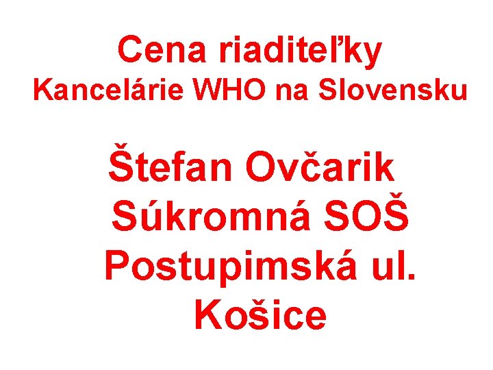 Cena riaditeľky Kancelárie WHO na Slovensku Štefan Ovčarik Súkromná SOŠ Postupimská ul. Košice 