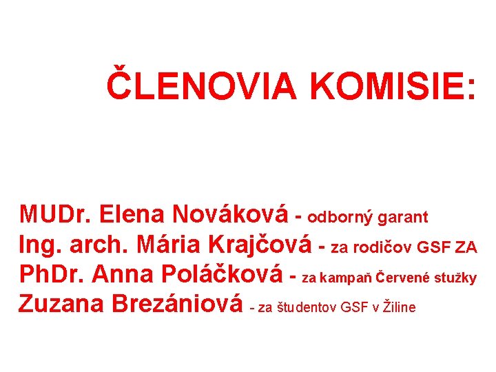  ČLENOVIA KOMISIE: MUDr. Elena Nováková - odborný garant Ing. arch. Mária Krajčová -