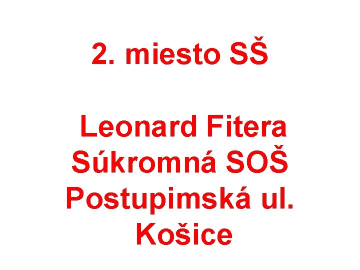 2. miesto SŠ Leonard Fitera Súkromná SOŠ Postupimská ul. Košice 
