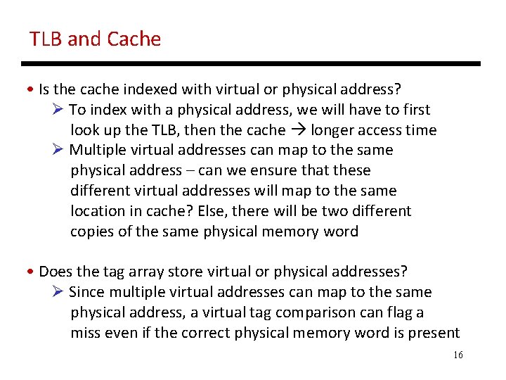 TLB and Cache • Is the cache indexed with virtual or physical address? Ø