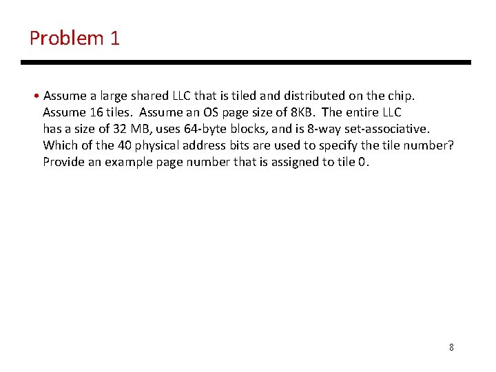 Problem 1 • Assume a large shared LLC that is tiled and distributed on