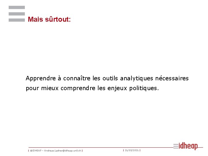 Mais sûrtout: Apprendre à connaître les outils analytiques nécessaires pour mieux comprendre les enjeux Mais sûrtout: Apprendre à connaître les outils analytiques nécessaires pour mieux comprendre les enjeux