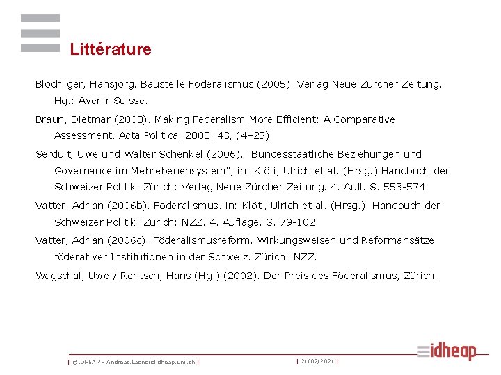 Littérature Blöchliger, Hansjörg. Baustelle Föderalismus (2005). Verlag Neue Zürcher Zeitung. Hg. : Avenir Suisse.