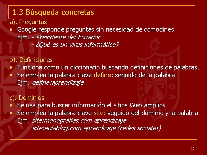 1. 3 Búsqueda concretas a). Preguntas • Google responde preguntas sin necesidad de comodines