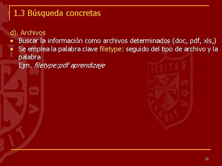 1. 3 Búsqueda concretas d). Archivos • Buscar la información como archivos determinados (doc,