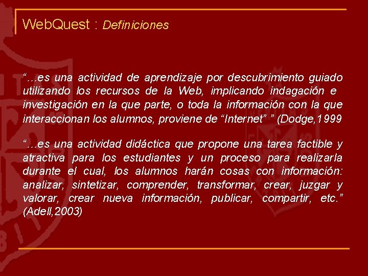 Web. Quest : Definiciones “…es una actividad de aprendizaje por descubrimiento guiado utilizando los