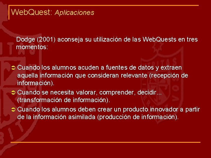 Web. Quest: Aplicaciones Dodge (2001) aconseja su utilización de las Web. Quests en tres