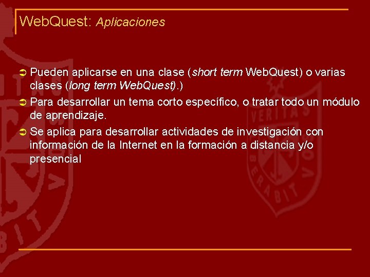Web. Quest: Aplicaciones Ü Pueden aplicarse en una clase (short term Web. Quest) o