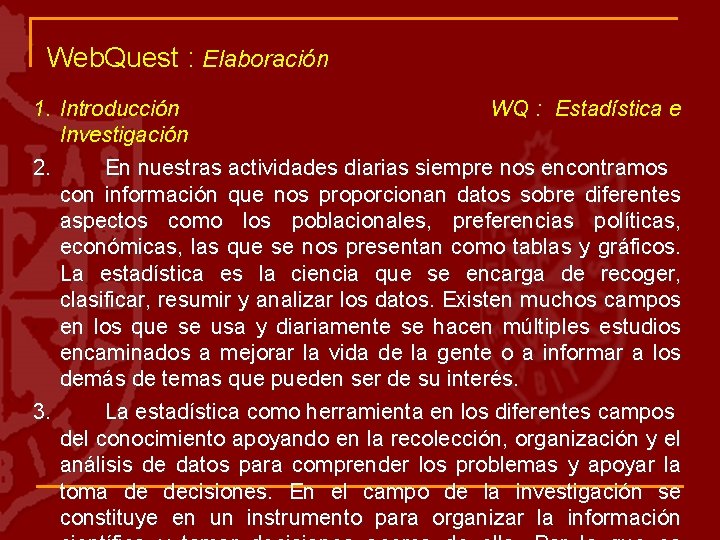 Web. Quest : Elaboración 1. Introducción WQ : Estadística e Investigación 2. En nuestras