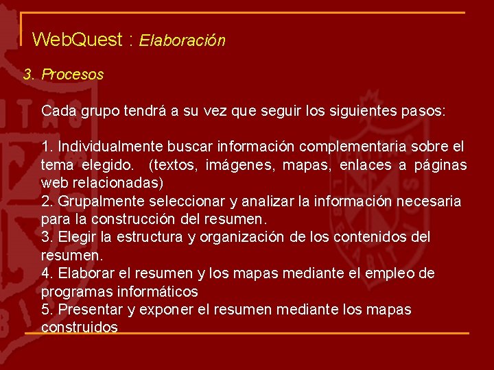 Web. Quest : Elaboración 3. Procesos Cada grupo tendrá a su vez que seguir