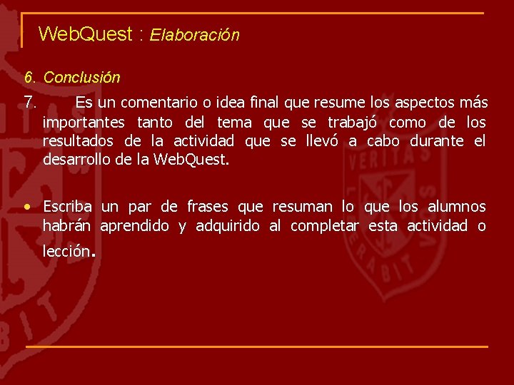 Web. Quest : Elaboración 6. Conclusión 7. Es un comentario o idea final que