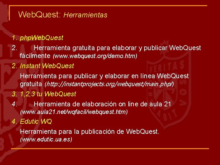 Web. Quest: Herramientas 1. php. Web. Quest 2. Herramienta gratuita para elaborar y publicar