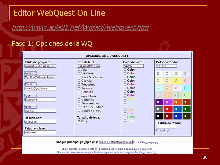 Editor Web. Quest On Line http: //www. aula 21. net/Wqfacil/webquest. htm Paso 1: Opciones