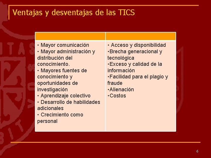 Ventajas y desventajas de las TICS • Mayor comunicación • Mayor administración y distribución