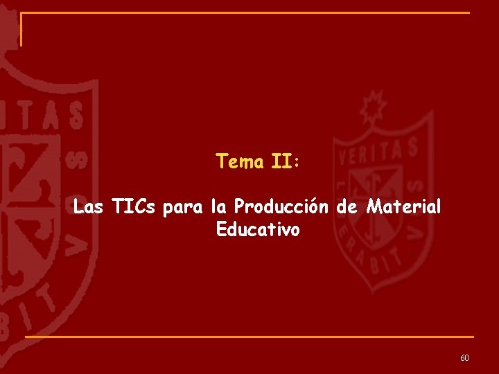 Tema II: Las TICs para la Producción de Material Educativo 60 