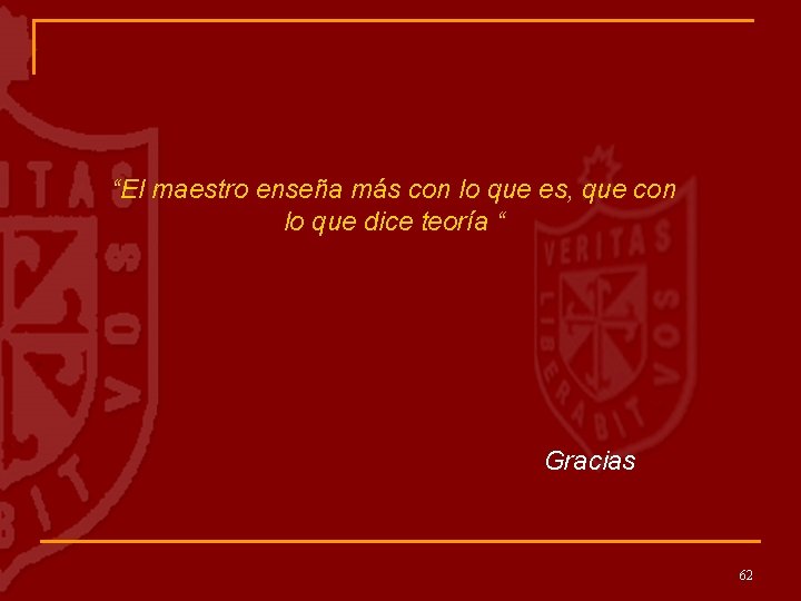 “El maestro enseña más con lo que es, que con lo que dice teoría