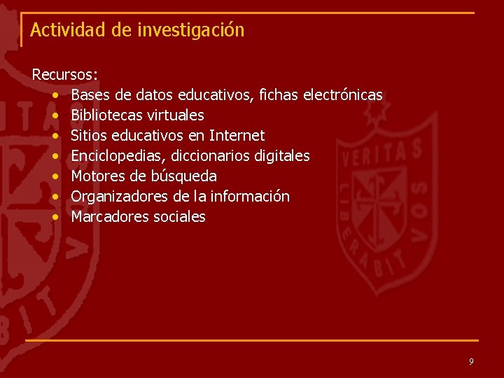 Actividad de investigación Recursos: • Bases de datos educativos, fichas electrónicas • Bibliotecas virtuales