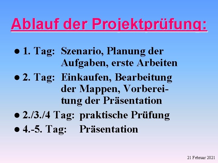 Ablauf der Projektprüfung: 1. Tag: Szenario, Planung der Aufgaben, erste Arbeiten l 2. Tag: