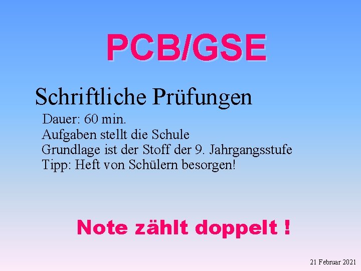 PCB/GSE Schriftliche Prüfungen Dauer: 60 min. Aufgaben stellt die Schule Grundlage ist der Stoff