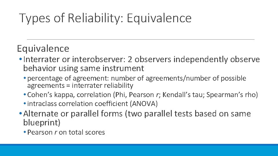 Types of Reliability: Equivalence • Interrater or interobserver: 2 observers independently observe behavior using