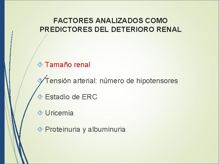 FACTORES ANALIZADOS COMO PREDICTORES DEL DETERIORO RENAL Tamaño renal Tensión arterial: número de hipotensores