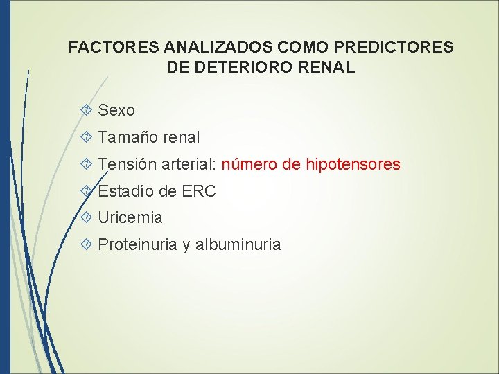 FACTORES ANALIZADOS COMO PREDICTORES DE DETERIORO RENAL Sexo Tamaño renal Tensión arterial: número de