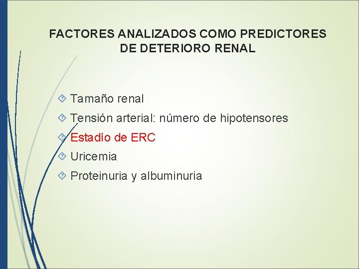 FACTORES ANALIZADOS COMO PREDICTORES DE DETERIORO RENAL Tamaño renal Tensión arterial: número de hipotensores