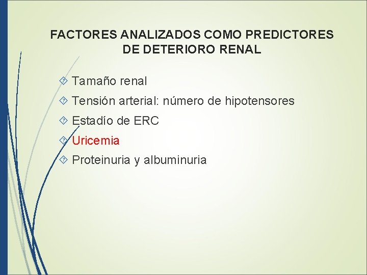FACTORES ANALIZADOS COMO PREDICTORES DE DETERIORO RENAL Tamaño renal Tensión arterial: número de hipotensores